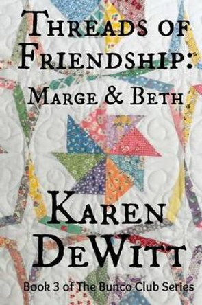 Threads of Friendship: Marge & Beth by Karen DeWitt 9780692375143