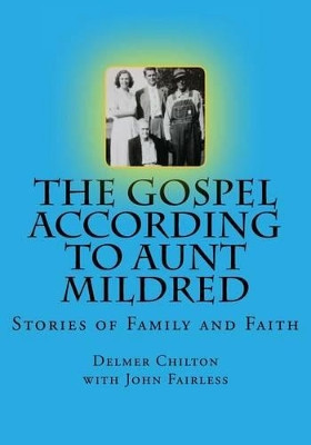 The Gospel According to Aunt Mildred: Stories of Family and Faith by John Fairless 9780692391969