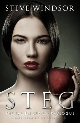 Steg: A Dark Futuristic Religious Fantasy (Prologue) by Steve Windsor 9780692392669