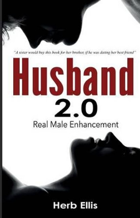 Husband 2.0: Real Male Enhancement by Herb W Ellis Jr 9780692410912