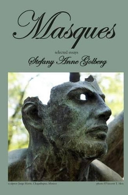 Masques: Selected Essays by Stefany Anne Golberg 9780692427835