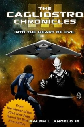 The Cagliostro Chronicles III: Into the Heart of Evil by Ralph L Angelo Jr 9780692437759