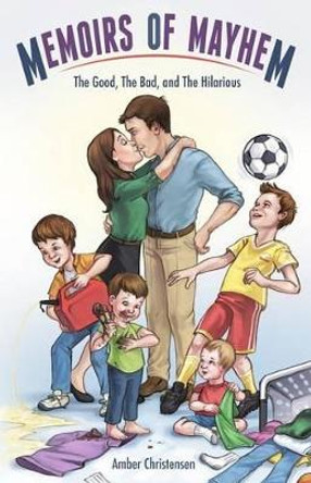 Memoirs of Mayhem: The Good, The Bad, and The Hilarious by Amber Christensen 9780692441251