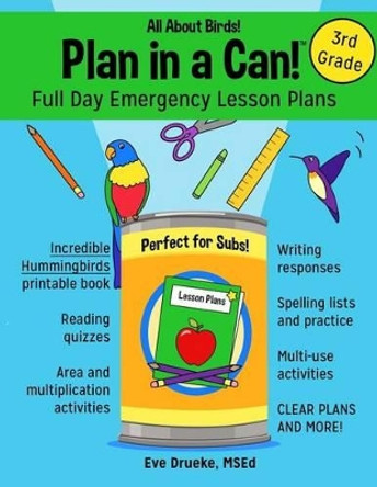Plan in a Can! Full Day Emergency Lesson Plans for 3rd Grade: All About Birds! by Eve Drueke 9780692457672