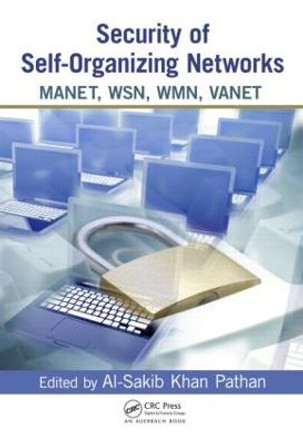 Security of Self-Organizing Networks: MANET, WSN, WMN, VANET by Al-Sakib Khan Pathan