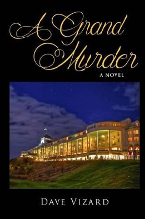 A Grand Murder by MR Dave Vizard 9780692452226