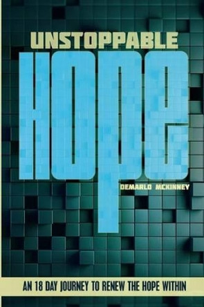 Unstoppable HOPE: 18 Day Journey to renew the HOPE within by Demarlo Jovan McKinney 9780692465257