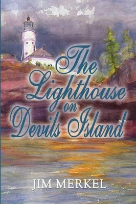 The Lighthouse on Devils Island by Jim Merkel 9780692473313