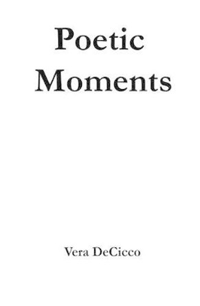 Poetic Moments by Vera Decicco 9780692484920