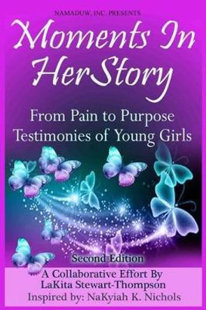 Moments in HerStory: From Pain to Purpose II: Testimonies of Young Girls by Nakyiah K Nichols 9780692488676