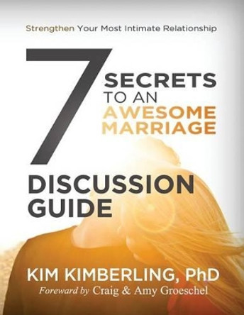 7 Secrets To An Awesome Marriage Discussion Guide by Kim Kimberling Ph D 9780692498279