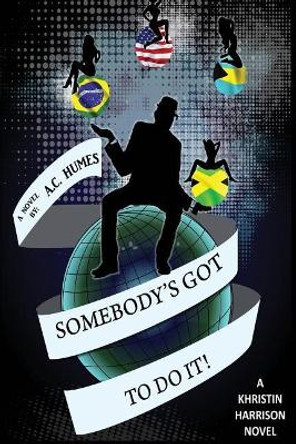 Somebody's Got To DO It by A C Humes 9780692504536