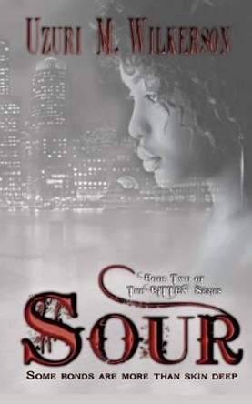 Sour: Book Two of the Bitten Series by Uzuri M Wilkerson 9780692506240