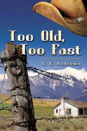 Too Old, Too Fast by C E Andrews 9780692582312