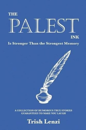 The Palest Ink Is Stronger Than the Strongest Memory by Trish Lenzi 9780692582671