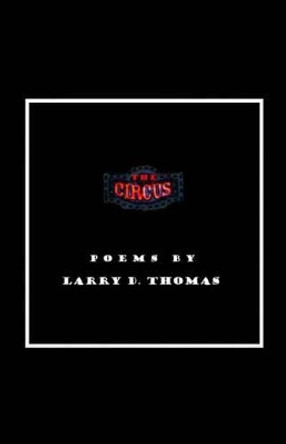 The Circus by Larry D Thomas 9780692626405