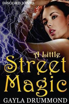 A Little Street Magic: A Discord Jones Novel by Gayla Drummond 9780692634103