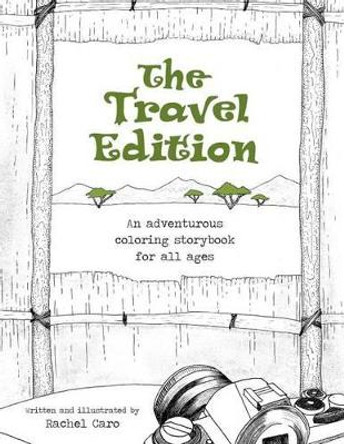 The Travel Edition: An Adventurous Coloring Storybook for All Ages by Rachel Caro 9780692634769