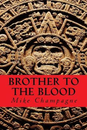 Brother to the Blood by Mike Champagne 9780692515686