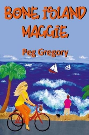 Bone Island Maggie by Peg Gregory 9780692516225