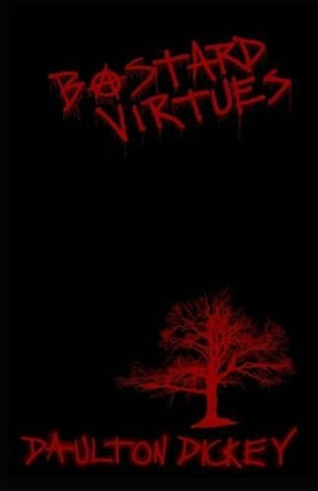 Bastard Virtues by Daulton Dickey 9780692526606