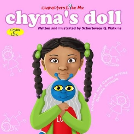 Characters Like Me- Chyna's Doll: Chyna And Luna by Schertevear Q Watkins 9780692529812