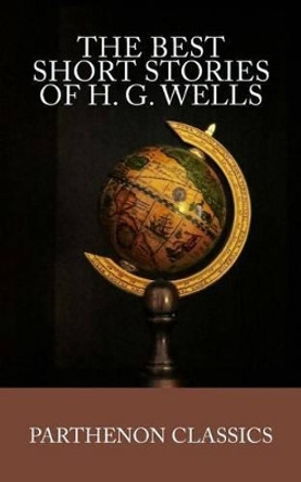 The Best Short Stories of H.G. Wells by H G Wells 9780692540138