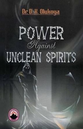 Power Against Unclean Spirit by D K Olukoya 9780692543344