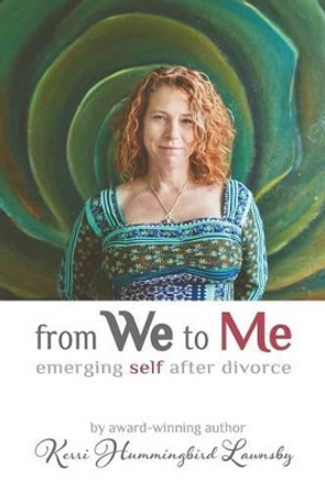 From We To Me: Emerging Self After Divorce by Kerri Hummingbird Sami 9780692551738