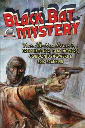 Black Bat Mystery - Volume 3 by Gene Moyers 9780692562208
