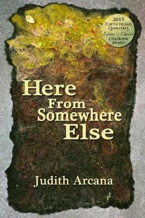Here From Somewhere Else by Judith Arcana 9780692589526