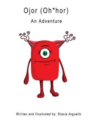 Ojor (Oh*hor): An Adventure by Stacie M Arguello 9780692601488