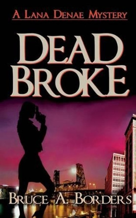 Dead Broke by Bruce A Borders 9780692609538