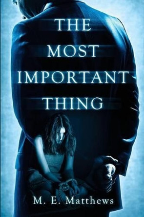 The Most Important Thing by M E Matthews 9780692637579