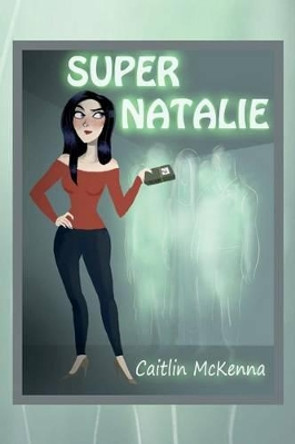 Super Natalie by Caitlin McKenna 9780692638873