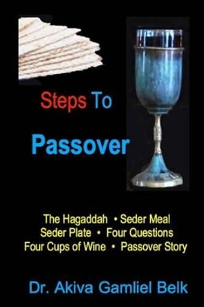 Steps To Passover by Akiva Gamliel Belk 9780692645109