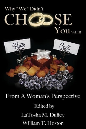 Why &quot;We&quot; Didn't Choose You, Vol. III: From a Woman's Perspective by Latosha M Duffey 9780692647127