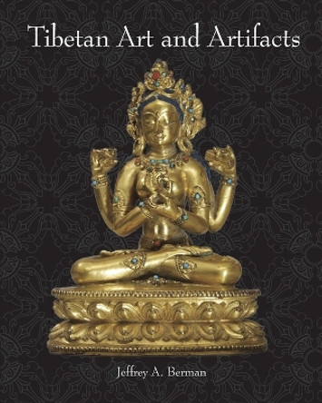 Tibetan Art and Artifacts by Jeffrey a Berman 9780692663349