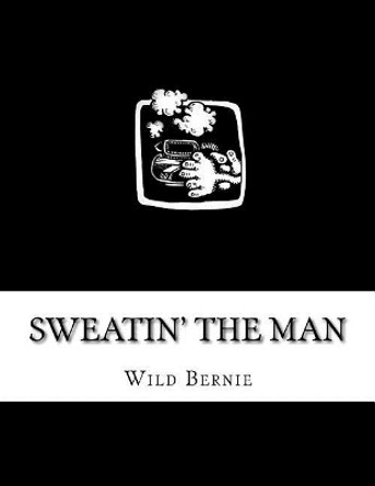 Sweatin' The Man by Wild Bernie 9780692703892