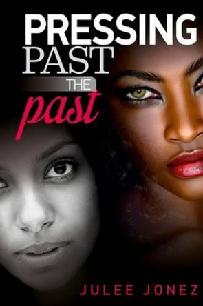 Pressing Past the Past by Julee Jonez 9780692708170