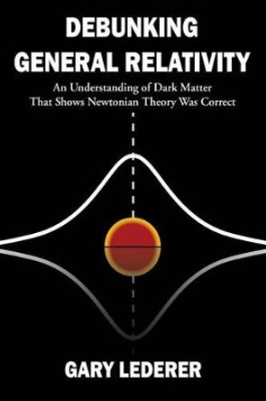 Debunking General Relativity by Gary Lederer 9780692719589