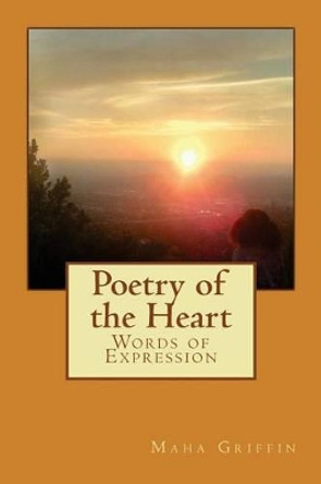 Poetry of the Heart: Words of Expression by Maha M Griffin 9780692720691