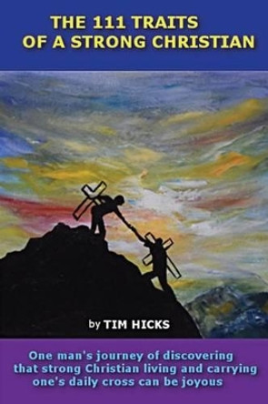 The 111 Traits of a Strong Christian by Tim Hicks 9780692723869