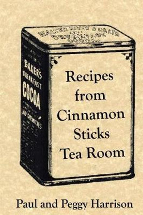 Recipes from Cinnamon Sticks Tea Room by Paul Harrison 9780692743140