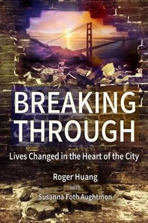 Breaking Through: Lives Changed in the Heart of the City by Susanna Foth Aughtmon 9780692746950