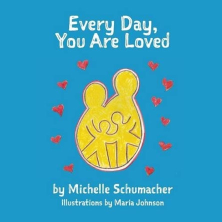 Every Day, You Are Loved by Maria Johnson 9780692764657