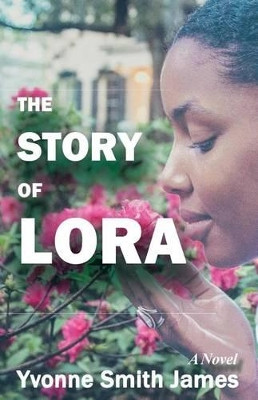 The Story of Lora by Yvonne Smith James 9780692766156
