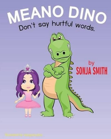 Meano Dino (Don't say hurtful words.): Don't say hurtful words by Sonja Smith 9780692767634