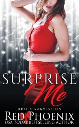 Surprise Me: Brie's Submission by Red Phoenix 9780692767726