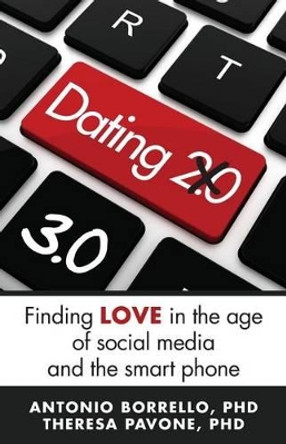 Dating 3.0: Finding Love in the Age of Social Media and the Smart Phone by Theresa M Pavone Phd 9780692794692